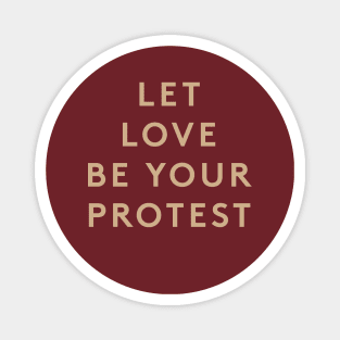 Let Love Be Your Protest Magnet